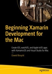 Beginning Xamarin Development for the Mac Dawid Borycki