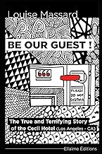 Be our Guest !: The True and Terrifying Story of the Cecil Hotel (Los Angeles, CA)