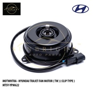 HYUNDAI TRAJET FAN MOTOR ( TW ) ( CLIP TYPE ) MTSY-YPM622