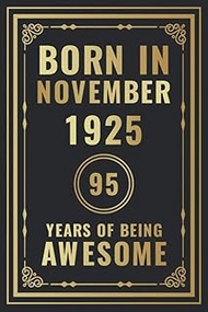 Born In November 1925 - 95 Years Of Being Awesome: Happy 95th Birthday Gift For Boys, Girls, Men, Wo