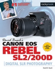 David Busch's Canon EOS Rebel SL2/200D Guide to Digital SLR Photography David D. Busch