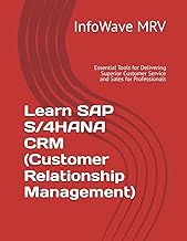 Learn SAP S/4HANA CRM (Customer Relationship Management): Essential Tools for Delivering Superior Cu