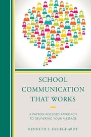 School Communication that Works Kenneth S. DeSieghardt
