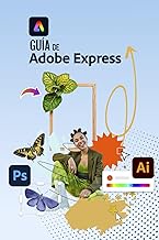 Guía de Adobe Express: Diseño gráfico y Edición de imagen rápido y sencillo (Spanish Edition)