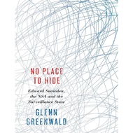 No Place to Hide - Edward Snowden, the NSA, and the U.S. Surveillance State by Glenn Greenwald