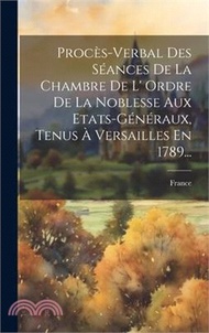 Procès-verbal Des Séances De La Chambre De L' Ordre De La Noblesse Aux Etats-généraux, Tenus À Versailles En 1789...