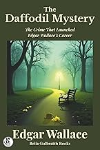 The Daffodil Mystery: The Crime That Launched Edgar Wallace’s Career