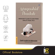 Maqashidul Ibadat - Understanding the Essence of Meaning and Purpose of Prayer, Fasting, Hajj (New C