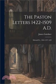 The Paston Letters 1422-1509 A.D.: Edward Iv., 1461-1471 A.D