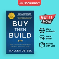 Buy Then Build: How Acquisition Entrepreneurs Outsmart the Startup Game by Walker De - 9781544501130