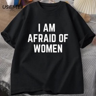 COD I Am Afraid of Women T Shirt Funny Cotton T-Shirt Summer Casual Short Sleeve Tee Mens Designer C