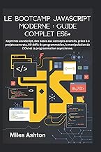 Le Bootcamp JavaScript moderne : Guide complet ES6+: Apprenez JavaScript, des bases aux concepts ava