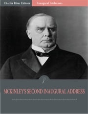Inaugural Addresses: President William McKinleys Second Inaugural Address (Illustrated) William McKinley