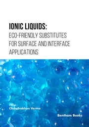 Ionic Liquids: Eco-friendly Substitutes for Surface and Interface Applications Chandrabhan Verma