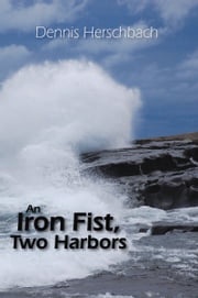 An Iron Fist, Two Harbors Dennis Herschbach