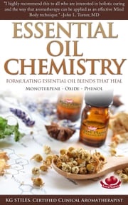 Essential Oil Chemistry - Formulating Essential Oil Blend that Heal - Monoterpene - Oxide - Phenol KG STILES