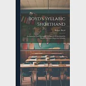 Boyd’s Syllabic Shorthand: An Instructor And Dictionary: A System Of Shorthand In Which Characters Represent Syllables