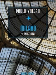 Milano sconosciuta rinnovata, arricchita di altri scandali polizieschi e postribolari Paolo Valera