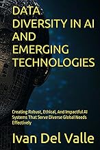 DATA DIVERSITY IN AI AND EMERGING TECHNOLOGIES: Creating Robust, Ethical, And Impactful AI Systems T