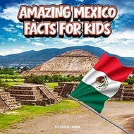 Amazing Mexico Facts for Kids: A Fun Travel and Learning Book with Color Photos About Mexico's Ancie
