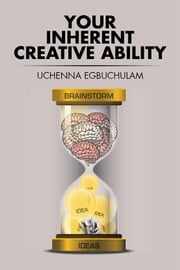 Your Inherent Creative Ability Uchenna Egbuchulam