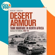 Desert Armour - Tank Warfare in North Africa: Gazala to Tunisia, 1942-43 by Robert Forczyk (UK editi