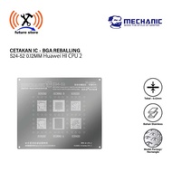 MECHANIC S24-52 IC MOLD 0.12MM (HU:2) Huawei HI CPU 2:HI6250/HI3660 B/HI6220//HI3660 A/HI6620 ORIGIN
