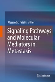 Signaling Pathways and Molecular Mediators in Metastasis Alessandro Fatatis