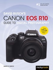 David Busch's Canon EOS R10 Guide to Digital Photography David D. Busch