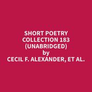 Short Poetry Collection 183 (Unabridged) et al. Cecil F. Alexander