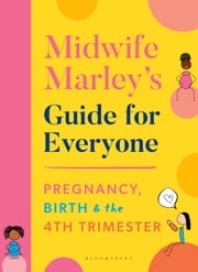 Midwife Marley's Guide For Everyone Marley Hall