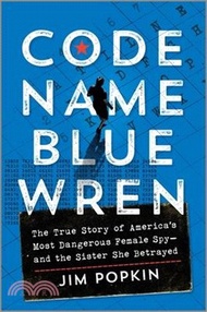 1770.Code Name Blue Wren: The True Story of America's Most Dangerous Female Spy--And the Sister She Betrayed