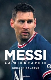 Messi - La biographie Guillem Balague