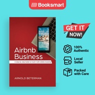 Airbnb Business: A Step-by-Step Guide to Crush It with Airbnb Investing by Arnold Be - 9781774340127