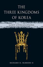 The Three Kingdoms of Korea Richard D. McBride II