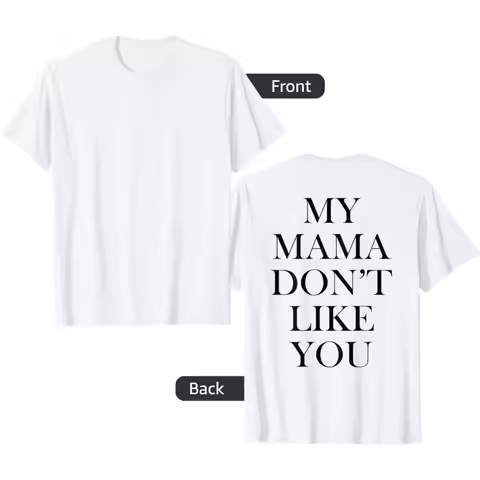 My Mama Dont Like You Shirt T