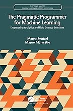 The Pragmatic Programmer for Machine Learning: Engineering Analytics and Data Science Solutions (Cha