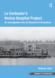 Le Corbusier's Venice Hospital Project Mahnaz Shah