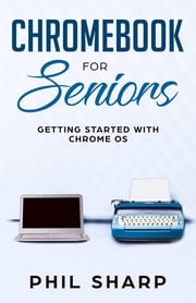 Chromebook for Seniors Phil Sharp