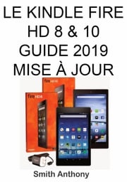 Le Kindle Fire HD 8 &amp; 10 Guide 2019 Mise À Jour Smith Anthony