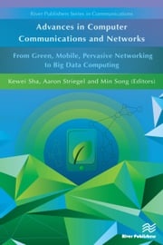 Advances in Computer Communications and Networks From Green, Mobile, Pervasive Networking to Big Data Computing Kewei Sha