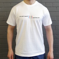 You Don'T Search Google... Google Searches You T-Shirt