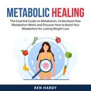 Metabolic Healing Ken Hardy