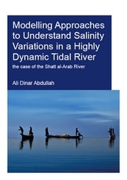 Modelling Approaches to Understand Salinity Variations in a Highly Dynamic Tidal River Ali Dinar Abdullah