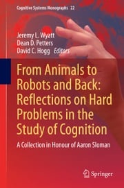 From Animals to Robots and Back: Reflections on Hard Problems in the Study of Cognition Jeremy L. Wyatt