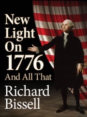 New Light on 1776 and All That Richard Bissell