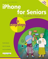 iPhone for Seniors in easy steps: For all models of iPhone with iOS 17 iPhone for Seniors in easy st