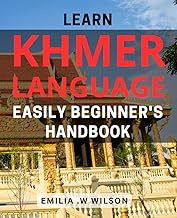 Learn Khmer Language Easily: Beginner's Handbook: Master the Basics of Khmer Language with Simple & 
