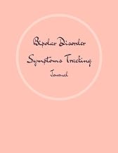 Bipolar Disorder Symptoms Tracking Journal: Journal and Workbook To Track Moods and Bipolar Symptoms