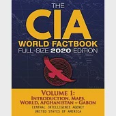 The CIA World Factbook Volume 1 - Full-Size 2020 Edition: Giant Format, 600+ Pages: The #1 Global Reference, Complete &amp; Unabridged - Vol. 1 of 3, Intr